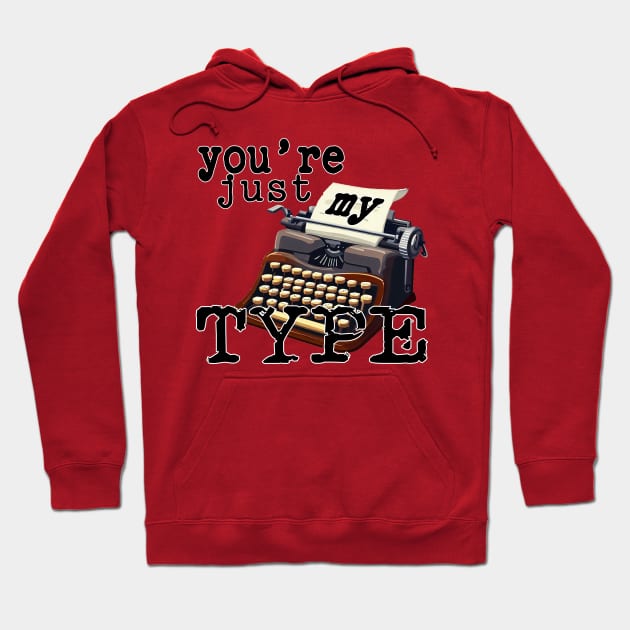 You're just my Type No 2 - Pun Text Design Hoodie by Fun Funky Designs